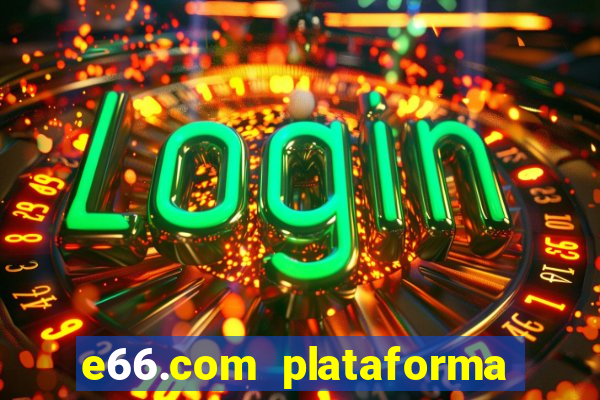 e66.com plataforma de jogos